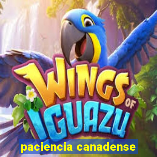 paciencia canadense